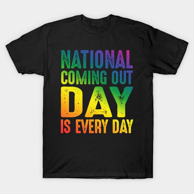 National Coming Out Day Is Every Day T-Shirt by uncannysage